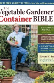 The Vegetable Gardener's Container Bible How to Grow a Bounty of Food in Pots, Tubs, and Other Containers cover image