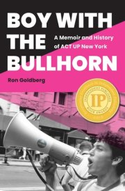 Boy with the Bullhorn A Memoir and History of ACT Up New York cover image
