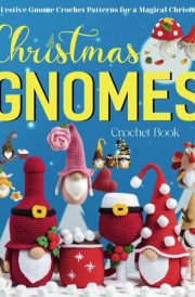 Christmas Gnomes Crochet Book: 28 Festive Gnome Crochet Patterns for a Magical Christmas cover image