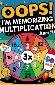 Oops! I'm Memorizing Multiplication: 60 Days of Timed Tests, Multiplication Tables Practice Workbook, 40 Facts per Day, Digits 0-11, Ages 7 and Up cover image