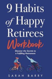 9 Habits of Happy Retirees Workbook: Discover the Secrets to a Fulfilling Retirement (Retirement Series) cover image