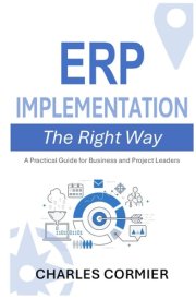 ERP Implementation - The Right Way: A Practical Guide for Business and Project Leaders cover image