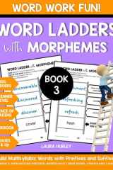 Word Ladders with Morphemes Book 3: Word Work Fun - Build Multisyllabic Words with Prefixes and Suffixes - Science of Reading Workbook - 100 Ladders - Grades 3 & Up - Beginner Level cover image