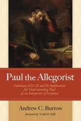 Paul the Allegorist Galatians 4:21-31 and Its Implications for Understanding Paul as an Interpreter of Scripture cover image