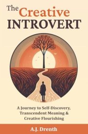 The Creative Introvert: A Journey to Self-Discovery, Transcendent Meaning & Creative Flourishing cover image