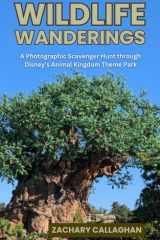 Wildlife Wanderings: A Photographic Scavenger Hunt and Guide through Disney's Animal Kingdom Theme Park (Park Pursuit) cover image