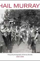 Hail Murray! The Punk Photography of Murray Bowles, 1982-1995 cover image