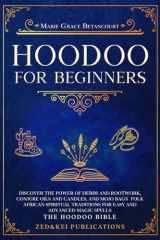 Hoodoo for Beginners: Discover the Power of Herbs and Rootwork, Conjure Oils and Candles, and Mojo Bags – Folk African Spiritual Traditions for Easy and Advanced Magic Spells (THE HOODOO BIBLE) cover image