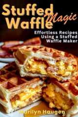 Stuffed Waffle Magic: Effortless Recipes Using a Stuffed Waffle Maker cover image