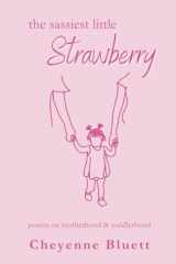 The Sassiest Little Strawberry: poems about motherhood and toddlerhood (Little Fruits: Poems on Motherhood) cover image