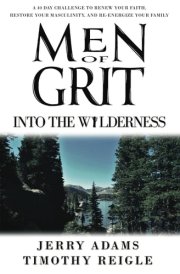 Men of Grit - Into the Wilderness: A 40 Day Challenge to Renew Your Faith, Restore Your Masculinity, and Re-energize Your Family cover image