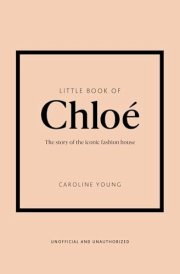 Little Book of Chloé The Story of the Iconic Brand cover image