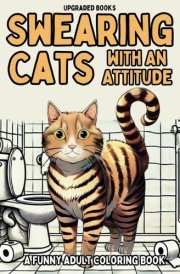 Swearing Cats With An Attitude: A Funny Adult Coloring Book (Swearing Cats Coloring Books) cover image