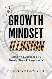 The Growth Mindset Illusion Achieving Success as a Steady-State Entrepreneur cover image