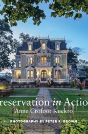 Preservation in Action Ten Stories Of Stewardship: Restoration, Rehabilitation, Renovation, Adaptation, and Reuse cover image
