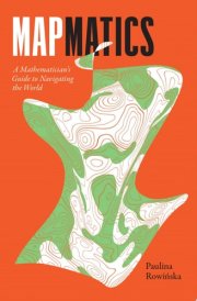 Mapmatics A Mathematician's Guide to Navigating the World cover image