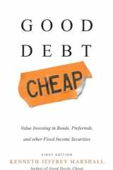 Good Debt Cheap Value Investing in Bonds, Preferreds, and Other Fixed Income Securities cover image