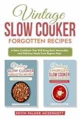 Vintage Slow Cooker Forgotten Recipes: A Retro Cookbook That Will Bring Back Memorable and Delicious Meals From Bygone Days (Vintage and retro recipe collections) cover image