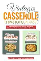 Vintage Casserole Forgotten Recipes: A Retro Cookbook That Will Give You a Huge Selection of Classic Breakfast and Dinner Casseroles (Vintage and retro recipe collections) cover image