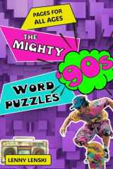 The Mighty ‘90s Word Puzzles: Ultimate Decade-Themed Crosswords, Word Searches, Quizzes, Jokes and Trivia - Large Print Relaxing Fun for Adults, ... Tweens with Bonus Inside! (Nostalgic Decades) cover image