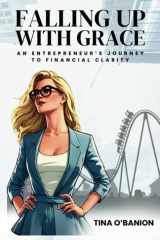 Falling Up With Grace: An Entrepreneur's Journey To Financial Clarity cover image