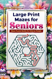Large Print Mazes for Seniors: Maze Puzzle Books for Elderly People, Logic & Brain Activity Book for Fun & Relaxation (Old Sharp Minds), Volume 1 (Memory Games for Seniors) cover image