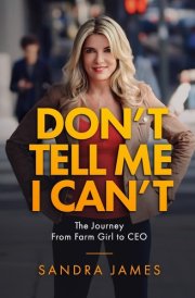 Don't Tell Me I Can't A Journey from Farm Girl to CEO cover image