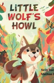 Little Wolf's Howl A Story of Getting Lost, Only to Find One's Voice cover image