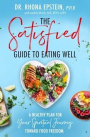 The Satisfied Guide to Eating Well A Healthy Plan for Your Spiritual Journey Toward Food Freedom cover image