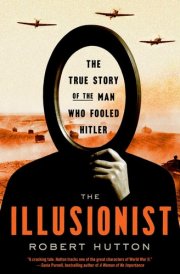 The Illusionist The True Story of the Man Who Fooled Hitler cover image