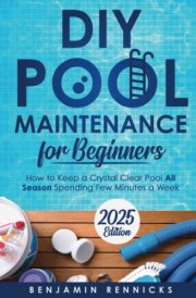 DIY Pool Maintenance for Beginners: How to Keep a Crystal Clear Pool All Season Spending Few Minutes a Week cover image