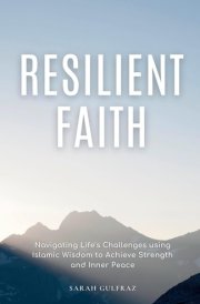 Resilient Faith Navigating Life's Challenges Using Islamic Wisdom to Achieve Strength & Inner Peace cover image
