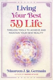Living Your Best 5D Life Timeless Tools to Achieve and Maintain Your New Reality cover image