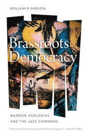 Brassroots Democracy Maroon Ecologies and the Jazz Commons cover image