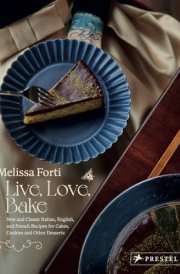 Live, Love, Bake New and Classic Italian, English, and French Recipes for Cakes, Cookies and Other Desserts cover image