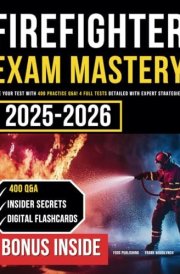 Firefighter Exam Mastery Ace Your Test with 400 Practice Q&A! 4 Full Tests Detailed with Expert Strategies cover image
