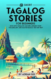 69 Short Tagalog Stories for Beginners Dive Into Tagalog Culture, Expand Your Vocabulary, and Master Basics the Fun Way! cover image