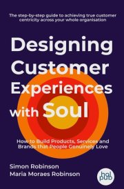 Designing Customer Experiences with Soul: How to Build Products, Services and Brands that People Genuinely Love cover image