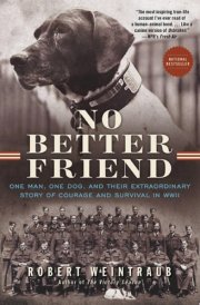 No Better Friend One Man, One Dog, and Their Extraordinary Story of Courage and Survival in WWII cover image