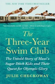 The Three-Year Swim Club The Untold Story of Maui's Sugar Ditch Kids and Their Quest for Olympic Glory cover image