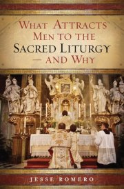 What Attracts Men to the Sacred Liturgy--And Why cover image