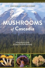 Mushrooms of Cascadia: A Comprehensive Guide to Fungi of the Pacific Northwest cover image
