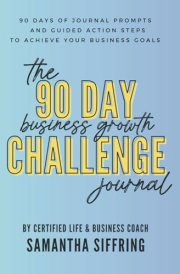 The 90 Day Business Growth Challenge Journal: Guided journaling prompts and action steps to help you achieve your business goals cover image