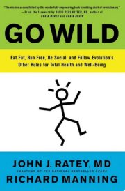 Go Wild Eat Fat, Run Free, Be Social, and Follow Evolution's Other Rules for Total Health and Well-Being cover image
