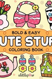 Cute Stuff: Coloring Book for Adults and Kids, Bold and Easy, Simple and Big Designs for Relaxation Featuring Animals, Flowers, Patterns, and Cute Things (Bold & Easy Coloring) cover image