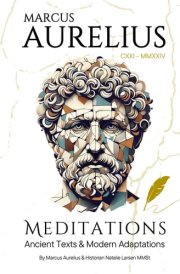 Marcus Aurelius Meditations: Ancient Texts and Modern Adaptations—A Masterful Translation for Personal, Professional and Spiritual Growth cover image