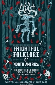Frightful Folklore of North America Illustrated Folk Horror from Greenland to the Panama Canal cover image