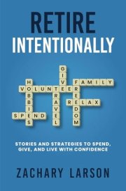 Retire Intentionally Stories and Strategies to Spend, Give, and Live with Confidence cover image