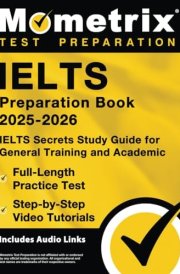 Ielts Preparation Book 2025-2026 - Ielts Secrets Study Guide for General Training and Academic, Full-Length Practice Test, Step-By-Step Video Tutorials [Includes Audio Links] cover image