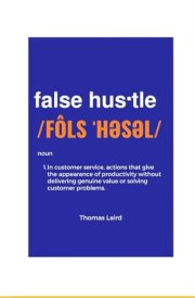 False Hustle Transforming Customer Experience from Illusion to Impact cover image